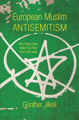 European Muslim Antisemitism: Why Young Urban Males Say They Dont Like Jews