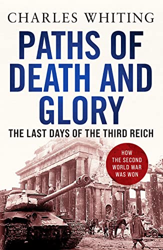 Paths of Death and Glory: The Last Days of the Third Reich