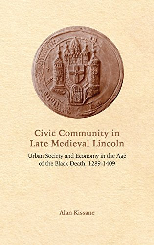 Civic Community in Late Medieval Lincoln: Urban Society and Economy in the Age of the Black Death