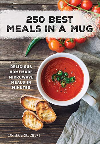 250 Best Meals in a Mug : Delicious Homemade Microwave Meals in Minutes