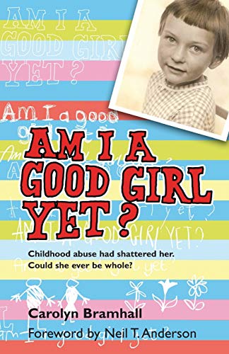 Am I A Good Girl Yet? : Childhood abuse had shattered her. Could she ever be whole?