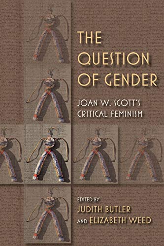 The Question of Gender: Joan W. Scotts Critical Feminism