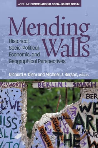 Mending Walls : Historical, Socio-Political, Economic, and Geographical Perspectives