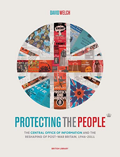 Protecting the People. The Central Office of Information and the Reshaping of Post-War Britain, 1946-2011