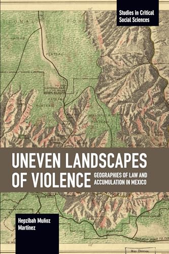 Uneven Landscapes of Violence: Geographies of Law and Accumulation in Mexico