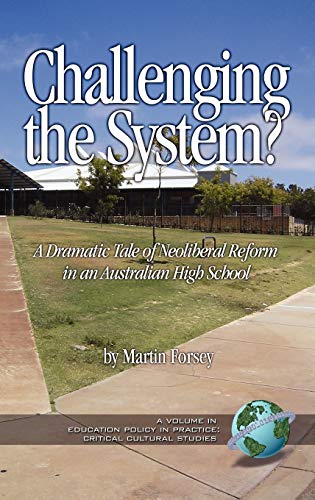 Challenging the System? a Dramatic Tale of Neoliberal Reform in an Australian High School