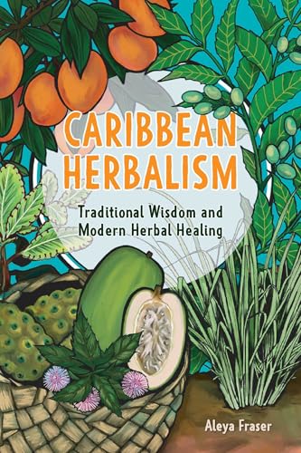 Carribbean Herbalism : Traditional Wisdom and Modern Herbal Healing