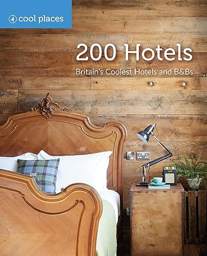 200 Hotels : Britain's Coolest Hotels and B&Bs