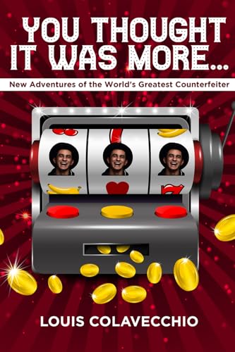 You Thought It Was More : New Adventures of the World's Greatest Counterfeiter