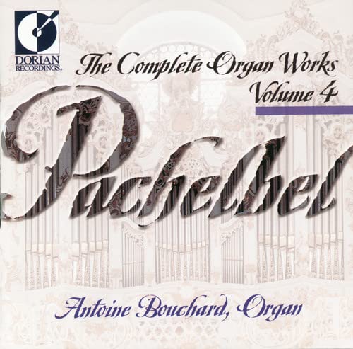 CD cover for Pachelbel's Complete Organ Works, Volume 4 by Antoine Bouchard.