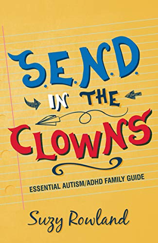 Book cover with colorful title: “S.E.N.D. In The Clowns”, autism/ADHD guide.