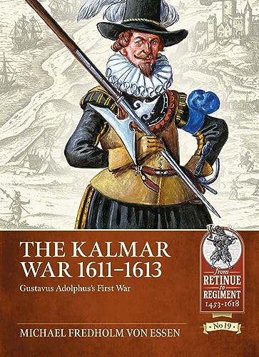 The Kalmar War, 1611-1613: Gustavus Adolphus's First War: 19 (Retinue to Regiment)