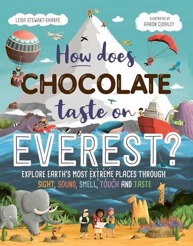 How Does Chocolate Taste on Everest? : Explore Earth's Most Extreme Places Through Sight, Sound, Smell, Touch and Taste