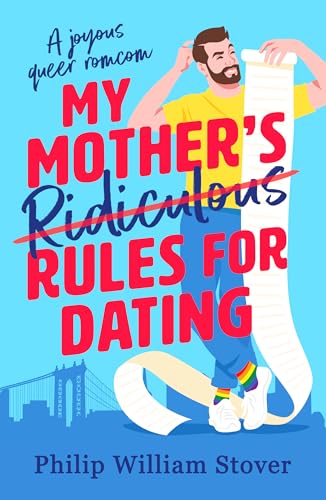 My Mother’s Ridiculous Rules for Dating : A totally uplifting fake dating, opposites attract romcom that will make you swoon