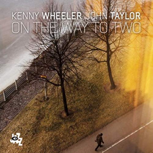 Album cover for Kenny Wheeler and John Taylor’s “On The Way To Two.”