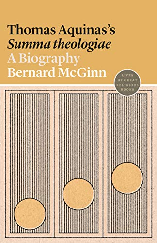 Thomas Aquinas's Summa theologiae: A Biography: 41 (Lives of Great Religious Books)