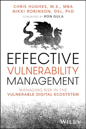 Effective Vulnerability Management : Managing Risk in the Vulnerable Digital Ecosystem