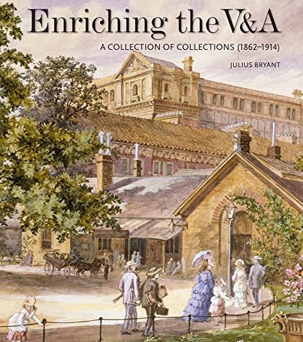 Enriching the V&A: A Collection of Collections (1862-1914) (V&A 19th-Century Series)