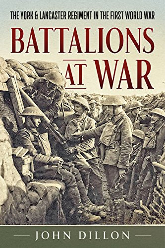 Battalions at War : The York & Lancaster Regiment in the First World War