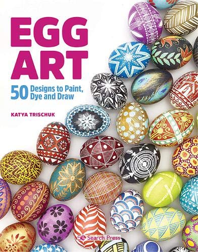 Egg Art: 50 designs to paint, dye and draw