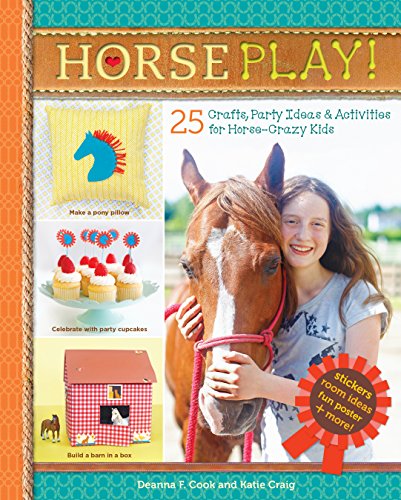 Horse Play! : 25 Crafts, Party Ideas & Activities for Horse-Crazy Kids