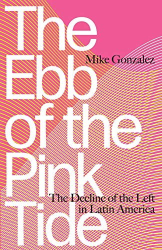 The Ebb of the Pink Tide: The Decline of the Left in Latin America (Overheating)