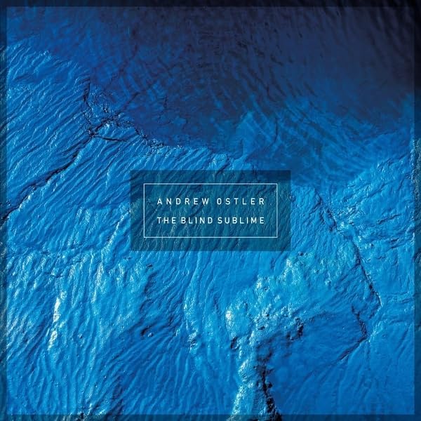 CD cover for Andrew Ostler’s “The Blind Sublime” with blue textured background.