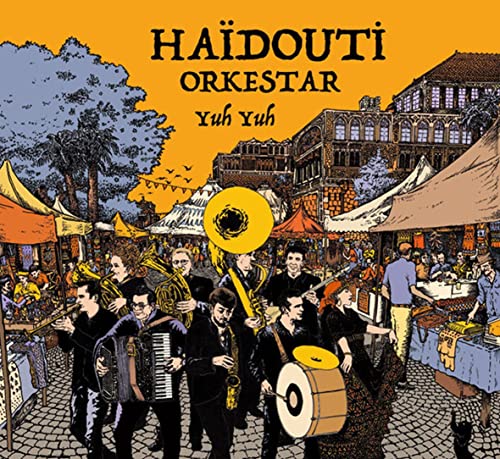 CD cover for Haidouti Orkestar’s “Yuh Yuh” featuring a brass band in a town square.