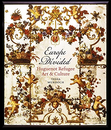 Huguenot Refugee Art and Culture 1530-1780