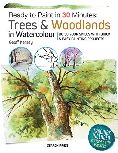Ready to Paint in 30 Minutes: Trees & Woodlands in Watercolour - Build your skills with quick & easy painting projects