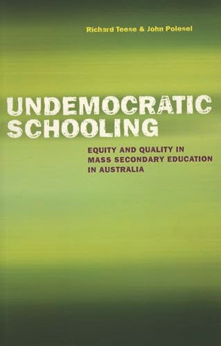 Undemocratic Schooling : Equity and Quality in Mass Secondary Education in Australia