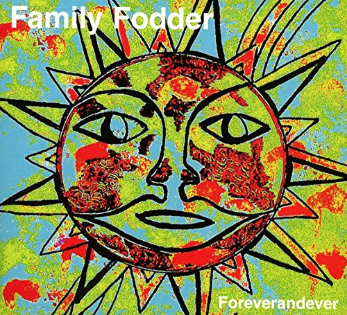 CD cover: stylized sun face with eyes, text “Family Fodder” and “Foreverandever”.