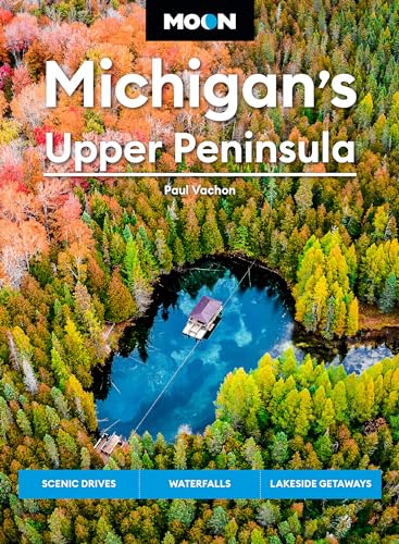 Moon Michigan's Upper Peninsula (Sixth Edition) : Scenic Drives, Waterfalls, Lakeside Getaways