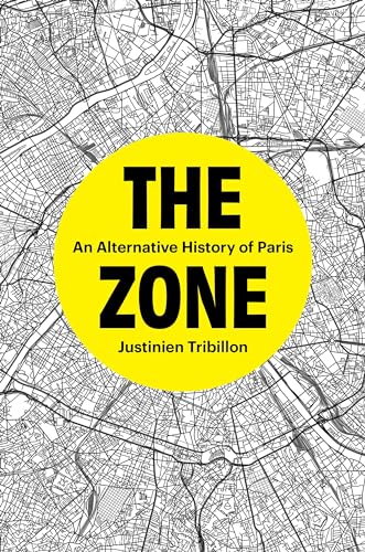 The Zone : An Alternative History of Paris