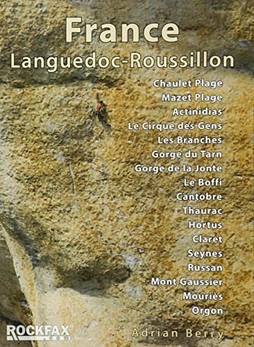 France: Languedoc-Roussillon: Chaulet, Mazet, Actinadas, Le Cirque Des Gens, Les Branches Gorge Du Tarn, Gorge De La Jonte, Le Boffi, Cantobre, ... ... Climbing Guide) (Rockfax Climbing Guide S.)