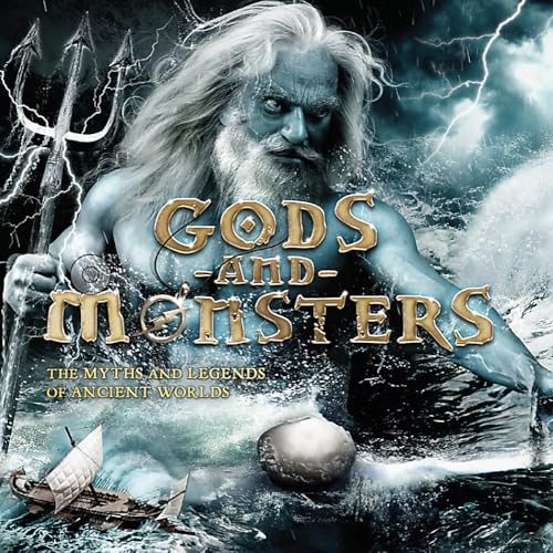 Gods and Monsters : The Myths and Legends of Ancient Worlds