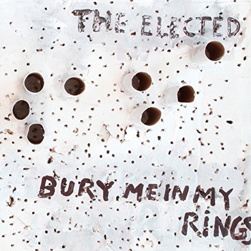 CD cover for "The Elected - Bury Me In My Rings" with bullet holes.
