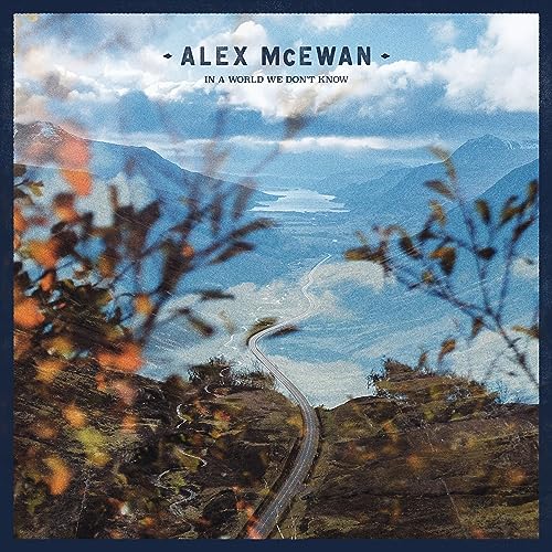 CD cover for Alex McEwan’s “In A World We Don’t Know” with landscape.