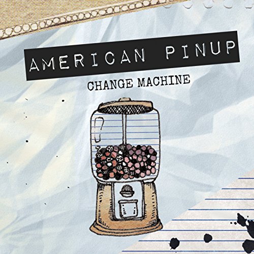 CD cover for American Pinup’s “Change Machine” featuring a gumball machine.