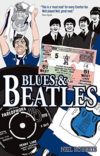 Blues and Beatles: Football, Family and the Fab Four - the Life of an Everton Supporter