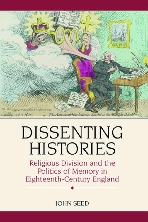Dissenting Histories : Religious Division and the Politics of Memory in Eighteenth-Century England