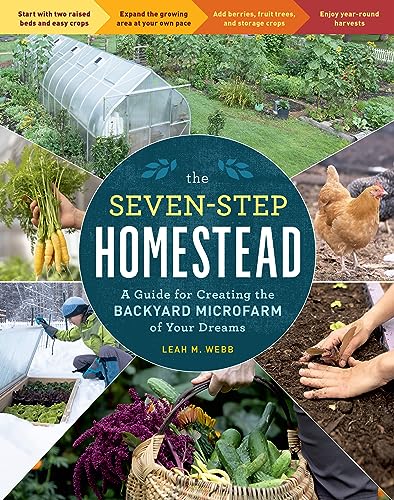 The Seven-Step Homestead : A Guide for Creating the Backyard Microfarm of Your Dreams