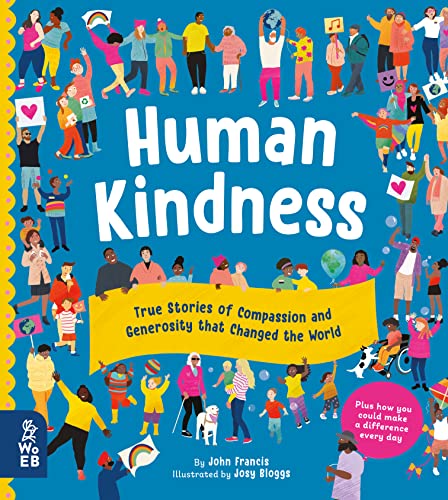 Human Kindness : True Stories of Compassion and Generosity that Changed the World