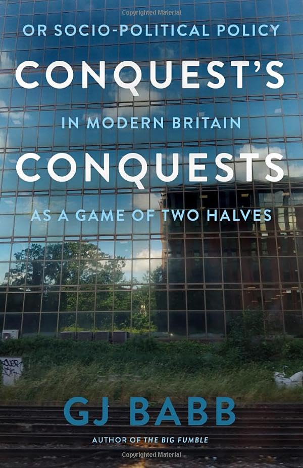Conquest’s Conquests : Or Socio-Political Policy In Modern Britain As A Game Of Two Halves