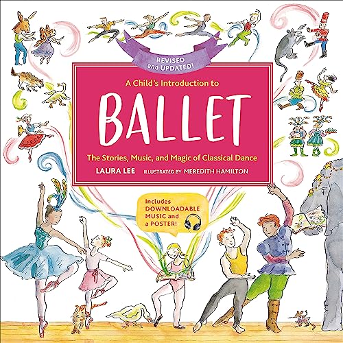 A Child's Introduction to Ballet (Revised and Updated) : The Stories, Music, and Magic of Classical Dance