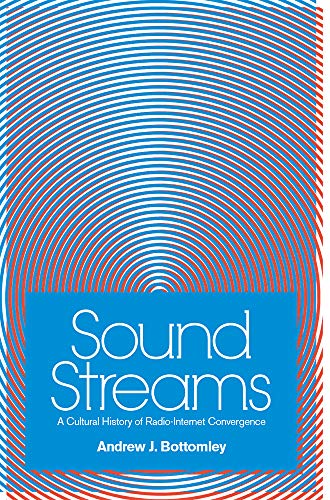 Sound Streams : A Cultural History of Radio-Internet Convergence