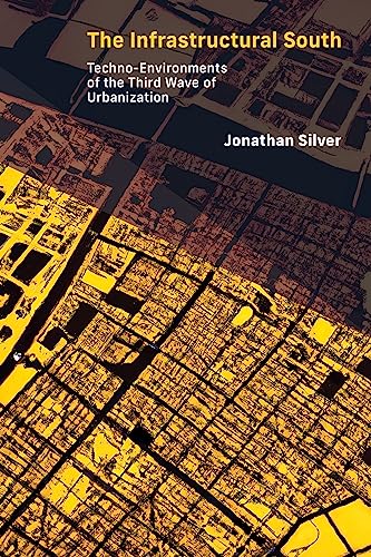 The Infrastructural South: Techno-Environments of the Third Wave of Urbanization (Infrastructures)