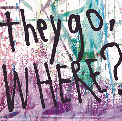 CD cover with bold black text reading "they go. WHERE?" on a colorful, abstract background.