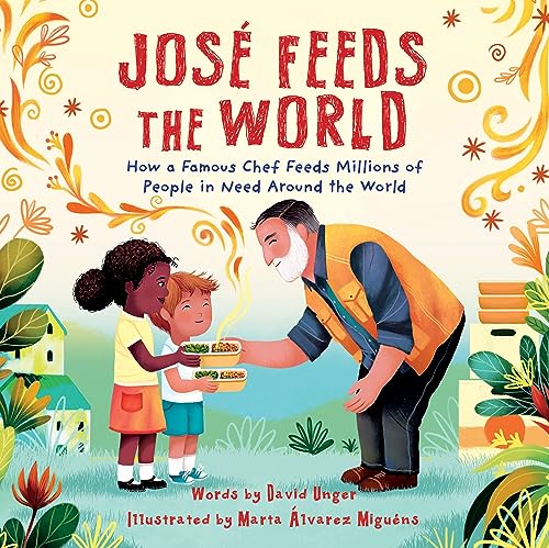 Jose Feeds the World : How a famous chef feeds millions of people in need around the world