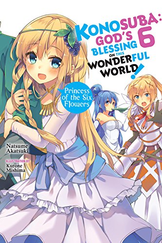 Konosuba: God's Blessing on This Wonderful World!, Vol. 6 (light novel): Princess of the Six Flowers (Konosuba (Light Novel))
